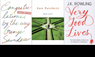 The covers of three published commencement speeches, "Congratulations, By the Way" by George Saunders, "What Now?" by Ann Patchett and "Very Good Lives" by JK Rowling
