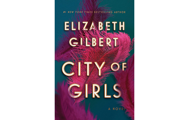 "City of Girls" by Elizabeth Gilbert, author "Eat, Pray, Love."