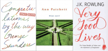 The covers of three published commencement speeches, "Congratulations, By the Way" by George Saunders, "What Now?" by Ann Patchett and "Very Good Lives" by JK Rowling